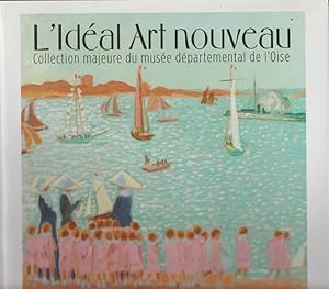 Seller image for L'IDEAL ART NOUVEAU. UNE COLLECTION MAJEURE DU MUSEE DEPARTEMENTAL DE L'OISE for sale by Librairie l'Aspidistra