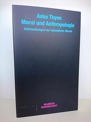 Moral und Anthropologie Untersuchungen zur Lebensform Moral