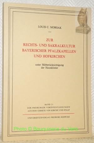 Bild des Verkufers fr Zur Rechts- und Sakralkultur Bayerischer Pfalzkapellen und Hofkirchen unter Mitbercksichtigung der Hausklster. Band 21, der Freiburger Verffentlichungen aus dem Gebiete von Kirche une Staat. zum Verkauf von Bouquinerie du Varis