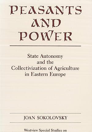 Imagen del vendedor de Peasants And Power: State Autonomy And The Collectivization Of Agriculture In Eastern Europe (Westview Special Studies on the Soviet Union and Eastern Eur) a la venta por Qwertyword Ltd