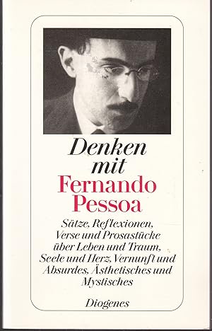 Denken mit Fernando Pessoa. Sätze, Reflexionen, Verse und Prosastücke. Ausgewählt von Marie-Luise...