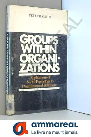 Image du vendeur pour Groups within organizations: applications of social psychology to organizational behaviour mis en vente par Ammareal