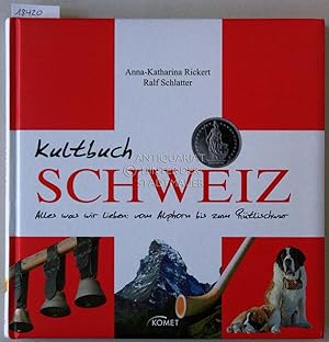 Seller image for Kultbuch Schweiz. Alles was wir lieben: vom Alphorn bis zum Rtlischwur. for sale by Antiquariat hinter der Stadtmauer