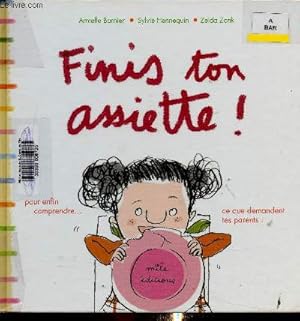 Bild des Verkufers fr Finis ton assiette ! Pour enfin comprendre ce que demandent tes parents zum Verkauf von Le-Livre