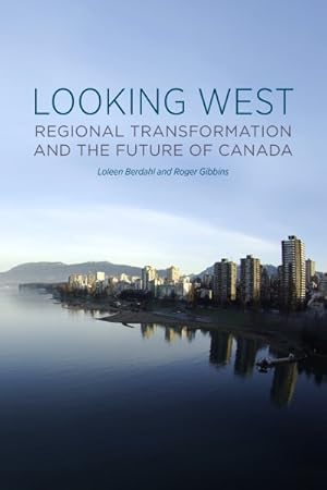 Imagen del vendedor de Looking West : Regional Transformation and the Future of Canada a la venta por GreatBookPrices