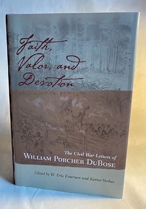 Faith, Valor, and Devotion: The Civil War Letters of William Porcher DuBose