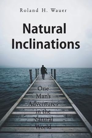 Bild des Verkufers fr Natural Inclinations: One Man's Adventures in the Natural World by Wauer, Roland H [Paperback ] zum Verkauf von booksXpress