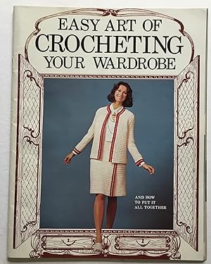 Seller image for Easy Art of Crocheting Your Wardrobe and how to put it all together. for sale by Monkey House Books