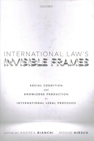 Immagine del venditore per International Law's Invisible Frames : Social Cognition and Knowledge Production in International Legal Processes venduto da GreatBookPrices
