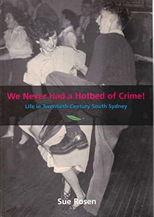 Imagen del vendedor de We Never Had A Hotbed Of Crime! Life In 20th Century South Sydney a la venta por WeBuyBooks