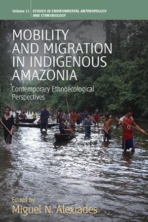 Immagine del venditore per Mobility and Migration in Indigenous Amazonia: Contemporary Ethnoecological Perspectives (Environmental Anthropology and Ethnobiology (11)) [Hardcover ] venduto da booksXpress