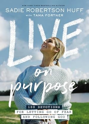 Imagen del vendedor de Live on Purpose: 100 Devotions for Letting Go of Fear and Following God by Huff, Sadie Robertson, Clark, Beth [Hardcover ] a la venta por booksXpress