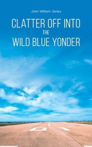 Bild des Verkufers fr Clatter Off into the Wild Blue Yonder [No Binding ] zum Verkauf von booksXpress