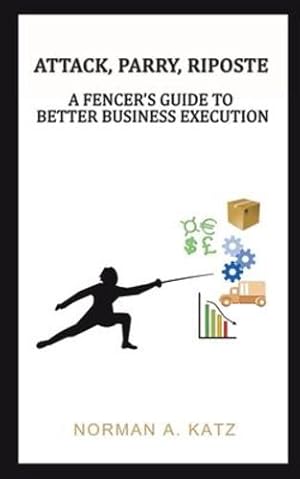 Bild des Verkufers fr Attack, Parry, Riposte: A Fencer's Guide to Better Business Execution [No Binding ] zum Verkauf von booksXpress