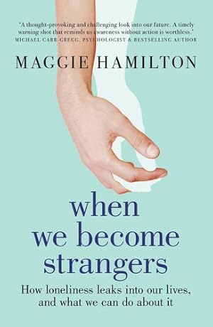 Seller image for When We Become Strangers: How Loneliness Leaks into Our Lives, and What We Can Do About It [Broché ] for sale by booksXpress