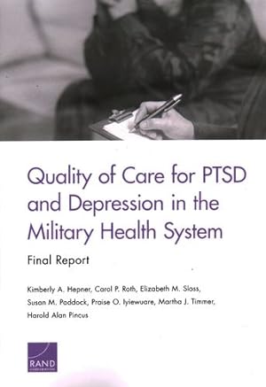 Seller image for Quality of Care for PTSD and Depression in the Military Health System: Final Report by Hepner, Kimberly A., Roth, Carol P., Sloss, Elizabeth M., Paddock, Susan M., Iyiewuare, Praise O., Timmer, Martha J., Pincus, Harold Alan [Paperback ] for sale by booksXpress