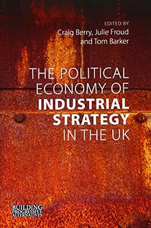 Seller image for The Political Economy of Industrial Strategy in the Uk: From Productivity Problems to Development Dilemmas [Broché ] for sale by booksXpress