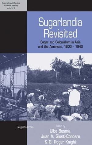 Image du vendeur pour Sugarlandia Revisited: Sugar and Colonialism in Asia and the Americas, 1800-1940 (International Studies in Social History (9)) [Hardcover ] mis en vente par booksXpress