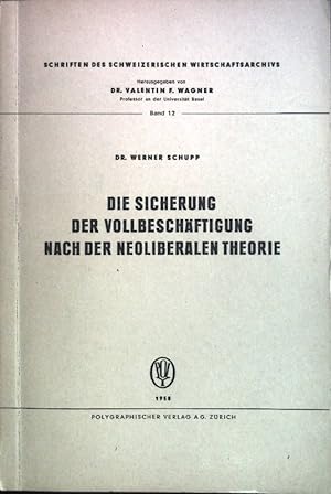 Seller image for Die Sicherung der Vollbeschftigung nach der Neoliberalen Theorie. Schriften des schweizerischen Wirtschaftsarchivs. for sale by books4less (Versandantiquariat Petra Gros GmbH & Co. KG)