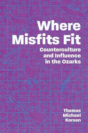 Immagine del venditore per Where Misfits Fit: Counterculture and Influence in the Ozarks [No Binding ] venduto da booksXpress