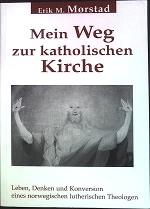 Seller image for Mein Weg zur katholischen Kirche : Leben, Denken und Konversion eines norwegischen lutherischen Theologen bis zur Aufnahme in die Kirche am 26. Januar 1974. Edition Kirchliche Umschau for sale by books4less (Versandantiquariat Petra Gros GmbH & Co. KG)