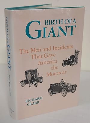 Seller image for Birth of a Giant; the men and incidents that gave America the motorcar for sale by Waysidebooks