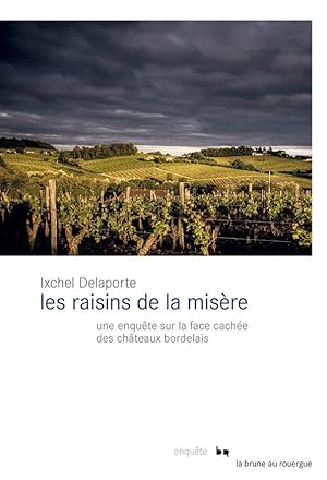 les raisins de la misère : une enquête sur la face cachée des châteaux bordelais