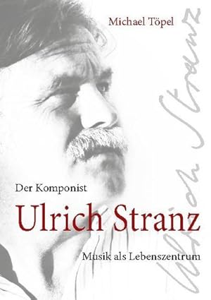 Bild des Verkufers fr Der Komponist Ulrich Stranz : Musik als Lebensmittelpunkt zum Verkauf von AHA-BUCH GmbH