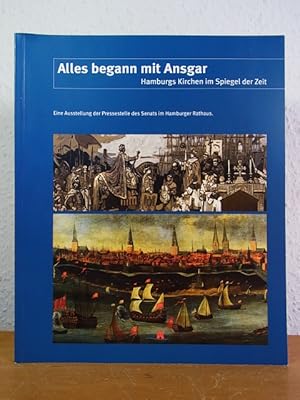 Seller image for Alles begann mit Ansgar. Hamburgs Kirchen im Spiegel der Zeit [eine Ausstellung der Pressestelle des Senats der Freien und Hansestadt Hamburg] for sale by Antiquariat Weber