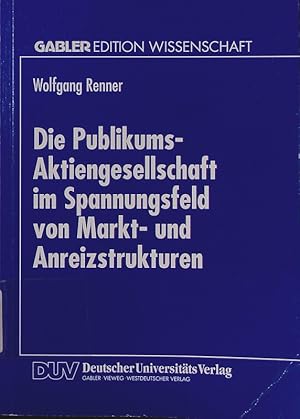 Bild des Verkufers fr Die Publikums-Aktiengesellschaft im Spannungsfeld von Markt- und Anreizstrukturen. eine neo-institutionalistische Analyse. zum Verkauf von Antiquariat Bookfarm