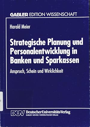 Seller image for Strategische Planung und Personalentwicklung in Banken und Sparkassen. Anspruch, Schein und Wirklichkeit. for sale by Antiquariat Bookfarm