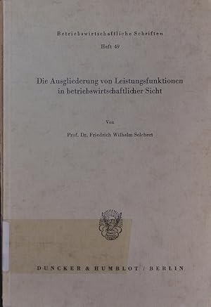 Bild des Verkufers fr Die Ausgliederung von Leistungsfunktionen in betriebswirtschaftlicher Sicht. zum Verkauf von Antiquariat Bookfarm