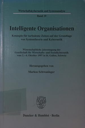 Seller image for Intelligente Organisationen. Konzepte fr turbulente Zeiten auf der Grundlage von Systemtheorie und Kybernetik, wissenschaftliche Jahrestagung der Gesellschaft fr Wirtschafts- und Sozialkybernetik vom 2. - 4. Oktober 1997 in St. Gallen, Schweiz. for sale by Antiquariat Bookfarm