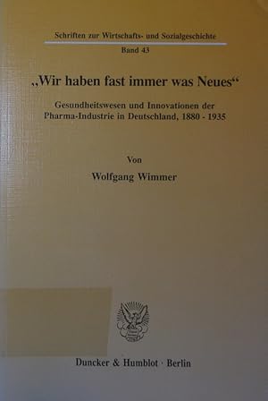 Bild des Verkufers fr Wir haben fast immer was Neues. Gesundheitswesen und Innovationen der Pharma-Industrie in Deutschland, 1880 - 1935. zum Verkauf von Antiquariat Bookfarm