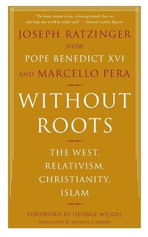 Seller image for Without Roots : The West, Relativism, Christianity, Islam for sale by GreatBookPrices