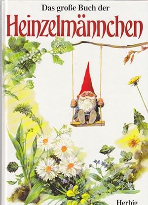 Das große Buch der Heinzelmännchen. Die ganze Wahrheit über Herkunft, Leben und Wirken des Zwerge...