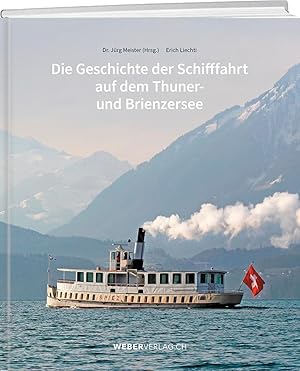 Bild des Verkufers fr Die Geschichte der Schifffahrt auf dem Thuner- und Brienzersee zum Verkauf von moluna