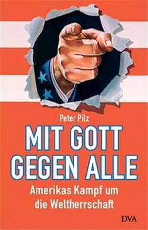 Seller image for Mit Gott gegen alle: Amerikas Kampf um die Weltherrschaft for sale by Gerald Wollermann
