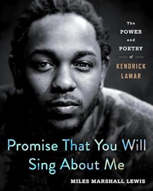 Seller image for Promise That You Will Sing About Me : The Power and Poetry of Kendrick Lamar for sale by AHA-BUCH GmbH