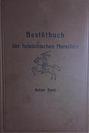 Gestütbuch der Holsteinischen Marschen. Hg. vom Verband der Pferdezüchter in den holsteinischen M...