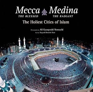 Imagen del vendedor de Mecca the Blessed, Medina the Radiant : The Holiest Cities of Islam a la venta por GreatBookPrices