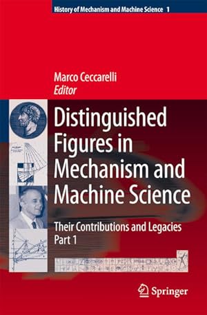Seller image for Distinguished Figures in Mechanism and Machine Science: Their Contributions and Legacies. (=History of Mechanism and Machine Science; Part 1). for sale by Antiquariat Thomas Haker GmbH & Co. KG