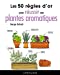 Seller image for Les 50 règles d'or pour réussir ses plantes aromatiques [FRENCH LANGUAGE - No Binding ] for sale by booksXpress