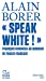 Image du vendeur pour «Speak White !»: Pourquoi renoncer au bonheur de parler français ? [FRENCH LANGUAGE - No Binding ] mis en vente par booksXpress