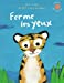 Seller image for Ferme les yeux · L'heure des histoires · de 3 à 6 ans [FRENCH LANGUAGE - No Binding ] for sale by booksXpress