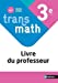 Bild des Verkufers fr Transmath Mathématiques 3e - Livre du Professeur - 2021 [FRENCH LANGUAGE - No Binding ] zum Verkauf von booksXpress