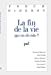 Immagine del venditore per La Fin de la vie : Qui en décide ? [FRENCH LANGUAGE - No Binding ] venduto da booksXpress