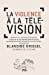 Imagen del vendedor de La Violence à la télévision [FRENCH LANGUAGE - No Binding ] a la venta por booksXpress