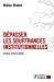 Seller image for Dépasser les souffrances institutionnelles [FRENCH LANGUAGE - No Binding ] for sale by booksXpress