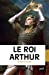 Bild des Verkufers fr Le roi Arthur [FRENCH LANGUAGE - No Binding ] zum Verkauf von booksXpress